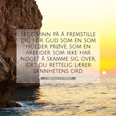 Picture 07 - 2 Timoteus 2:15 NORSK - Legg vinn på å fremstille dig for Gud som en - Bible Verse Picture