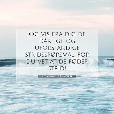 Picture 07 - 2 Timoteus 2:23 NORSK - Og vis fra dig de dårlige og uforstandige - Bible Verse Picture