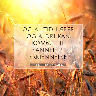 Picture 07 - 2 Timoteus 3:7 NORSK - og alltid lærer og aldri kan komme til sannhets - Bible Verse Picture