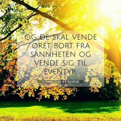 Picture 07 - 2 Timoteus 4:4 NORSK - og de skal vende øret bort fra sannheten og - Bible Verse Picture