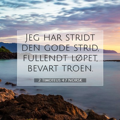 Picture 07 - 2 Timoteus 4:7 NORSK - Jeg har stridt den gode strid, fullendt løpet, - Bible Verse Picture