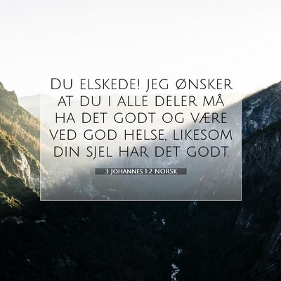 Picture 07 - 3 Johannes 1:2 NORSK - Du elskede! jeg ønsker at du i alle deler må ha - Bible Verse Picture