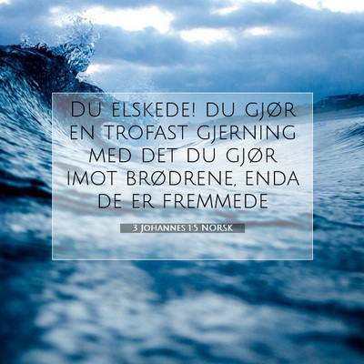 Picture 07 - 3 Johannes 1:5 NORSK - Du elskede! du gjør en trofast gjerning med det - Bible Verse Picture