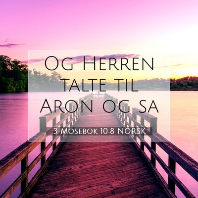 Picture 07 - 3 Mosebok 10:8 NORSK - Og Herren talte til Aron og - Bible Verse Picture