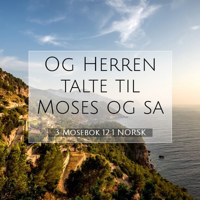 Picture 07 - 3 Mosebok 12:1 NORSK - Og Herren talte til Moses og - Bible Verse Picture