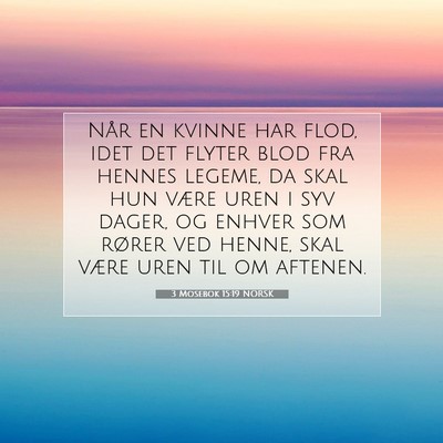 Picture 07 - 3 Mosebok 15:19 NORSK - Når en kvinne har flod, idet det flyter blod fra - Bible Verse Picture