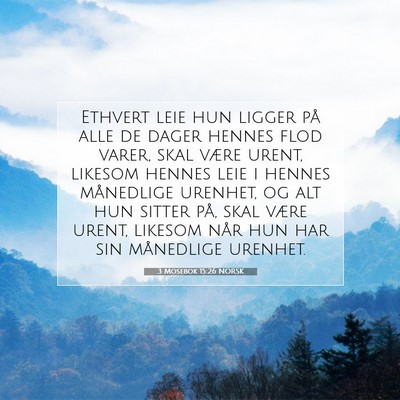 Picture 07 - 3 Mosebok 15:26 NORSK - Ethvert leie hun ligger på alle de dager hennes - Bible Verse Picture