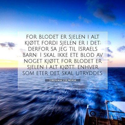 Picture 07 - 3 Mosebok 17:14 NORSK - for blodet er sjelen i alt kjøtt, fordi sjelen - Bible Verse Picture