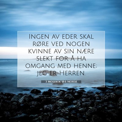 Picture 07 - 3 Mosebok 18:6 NORSK - Ingen av eder skal røre ved nogen kvinne av sin - Bible Verse Picture