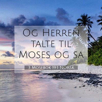 Picture 07 - 3 Mosebok 19:1 NORSK - Og Herren talte til Moses og - Bible Verse Picture