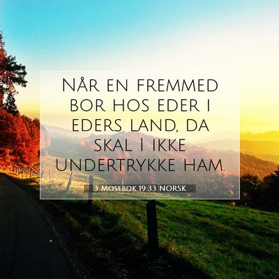 Picture 07 - 3 Mosebok 19:33 NORSK - Når en fremmed bor hos eder i eders land, da - Bible Verse Picture