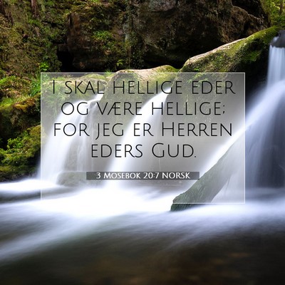 Picture 07 - 3 Mosebok 20:7 NORSK - I skal hellige eder og være hellige; for jeg er - Bible Verse Picture