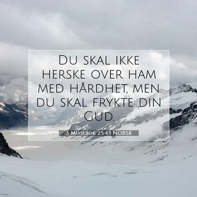 Picture 07 - 3 Mosebok 25:43 NORSK - Du skal ikke herske over ham med hårdhet, men du - Bible Verse Picture