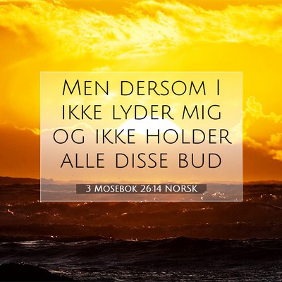 Picture 07 - 3 Mosebok 26:14 NORSK - Men dersom I ikke lyder mig og ikke holder alle - Bible Verse Picture