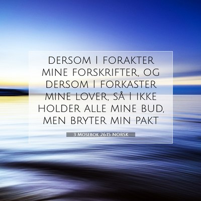 Picture 07 - 3 Mosebok 26:15 NORSK - dersom I forakter mine forskrifter, og dersom I - Bible Verse Picture