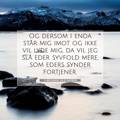 Picture 07 - 3 Mosebok 26:21 NORSK - Og dersom I enda står mig imot og ikke vil lyde - Bible Verse Picture