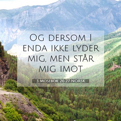 Picture 07 - 3 Mosebok 26:27 NORSK - Og dersom I enda ikke lyder mig, men står mig - Bible Verse Picture