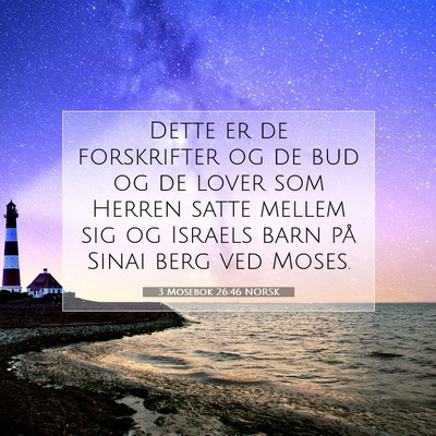 Picture 07 - 3 Mosebok 26:46 NORSK - Dette er de forskrifter og de bud og de lover som - Bible Verse Picture