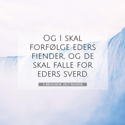 Picture 07 - 3 Mosebok 26:7 NORSK - Og I skal forfølge eders fiender, og de skal - Bible Verse Picture