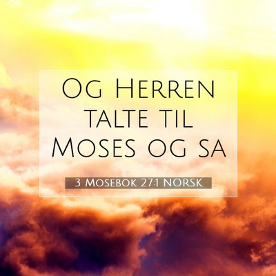 Picture 07 - 3 Mosebok 27:1 NORSK - Og Herren talte til Moses og - Bible Verse Picture