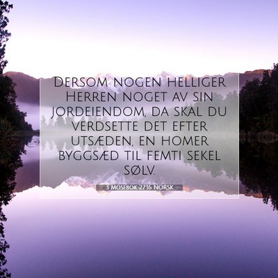 Picture 07 - 3 Mosebok 27:16 NORSK - Dersom nogen helliger Herren noget av sin - Bible Verse Picture