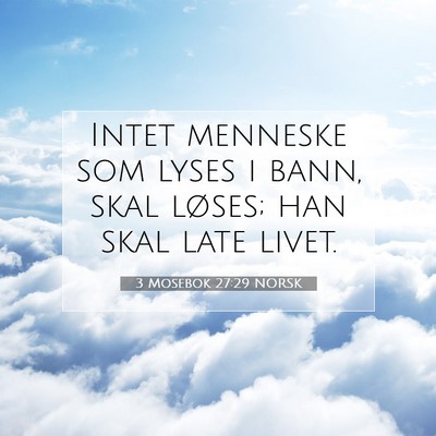 Picture 07 - 3 Mosebok 27:29 NORSK - Intet menneske som lyses i bann, skal løses; han - Bible Verse Picture