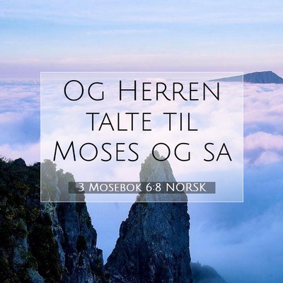 Picture 07 - 3 Mosebok 6:8 NORSK - Og Herren talte til Moses og - Bible Verse Picture