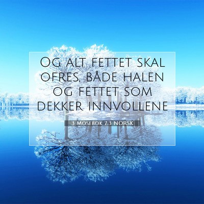 Picture 07 - 3 Mosebok 7:3 NORSK - Og alt fettet skal ofres, både halen og fettet - Bible Verse Picture