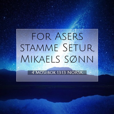 Picture 07 - 4 Mosebok 13:13 NORSK - for Asers stamme Setur, Mikaels - Bible Verse Picture