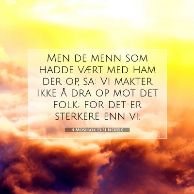 Picture 07 - 4 Mosebok 13:31 NORSK - Men de menn som hadde vært med ham der op, sa: - Bible Verse Picture
