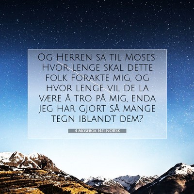 Picture 07 - 4 Mosebok 14:11 NORSK - Og Herren sa til Moses: Hvor lenge skal dette - Bible Verse Picture