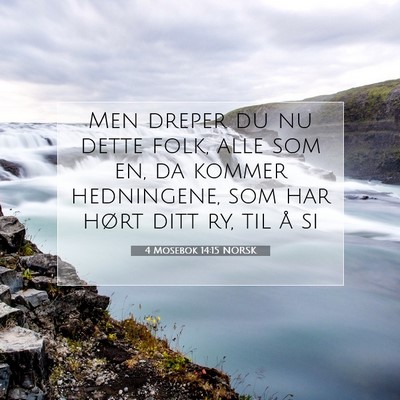 Picture 07 - 4 Mosebok 14:15 NORSK - Men dreper du nu dette folk, alle som en, da - Bible Verse Picture