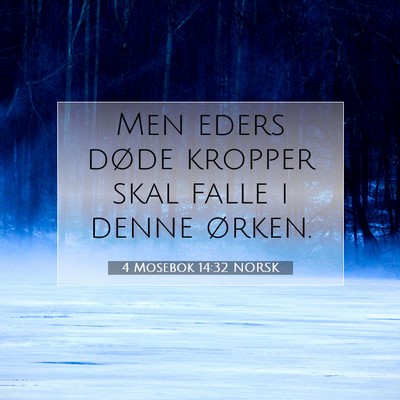 Picture 07 - 4 Mosebok 14:32 NORSK - Men eders døde kropper skal falle i denne - Bible Verse Picture