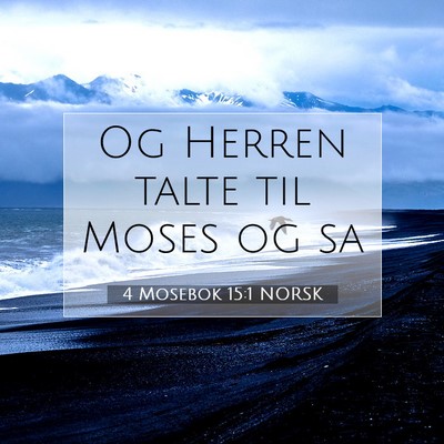 Picture 07 - 4 Mosebok 15:1 NORSK - Og Herren talte til Moses og - Bible Verse Picture