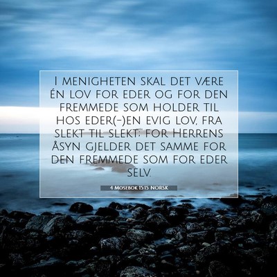 Picture 07 - 4 Mosebok 15:15 NORSK - I menigheten skal det være én lov for eder og - Bible Verse Picture
