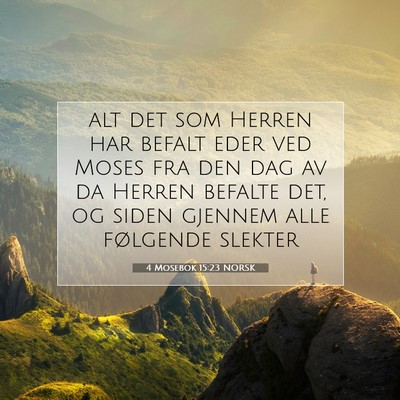 Picture 07 - 4 Mosebok 15:23 NORSK - alt det som Herren har befalt eder ved Moses fra - Bible Verse Picture