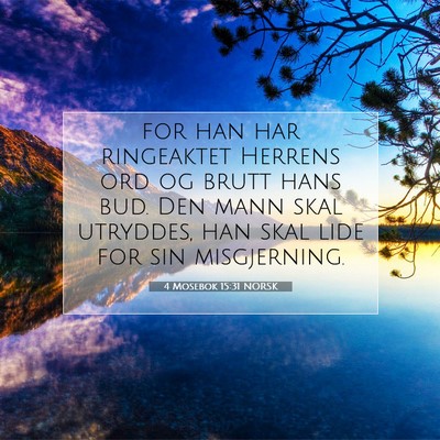 Picture 07 - 4 Mosebok 15:31 NORSK - for han har ringeaktet Herrens ord og brutt hans - Bible Verse Picture