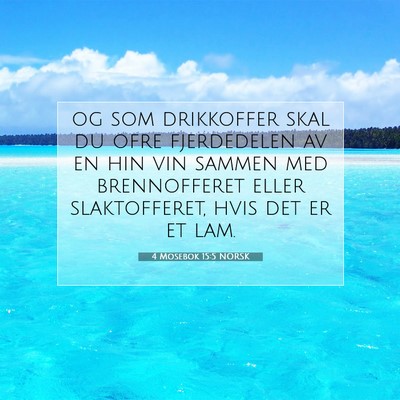 Picture 07 - 4 Mosebok 15:5 NORSK - og som drikkoffer skal du ofre fjerdedelen av en - Bible Verse Picture