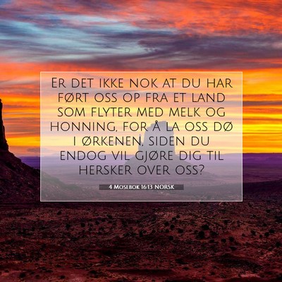 Picture 07 - 4 Mosebok 16:13 NORSK - Er det ikke nok at du har ført oss op fra et - Bible Verse Picture