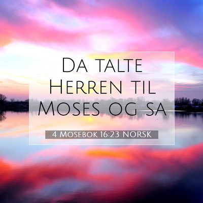 Picture 07 - 4 Mosebok 16:23 NORSK - Da talte Herren til Moses og - Bible Verse Picture