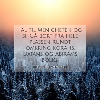 Picture 07 - 4 Mosebok 16:24 NORSK - Tal til menigheten og si: Gå bort fra hele - Bible Verse Picture