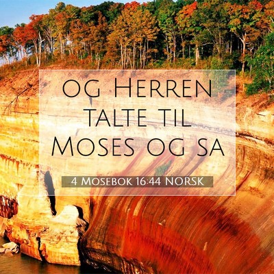 Picture 07 - 4 Mosebok 16:44 NORSK - og Herren talte til Moses og - Bible Verse Picture