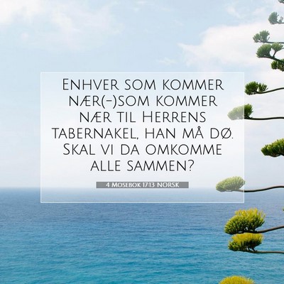 Picture 07 - 4 Mosebok 17:13 NORSK - Enhver som kommer nær(-)som kommer nær til - Bible Verse Picture