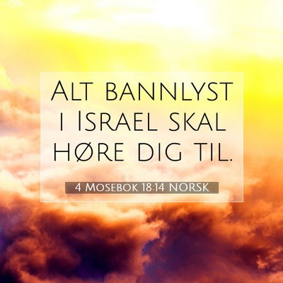 Picture 07 - 4 Mosebok 18:14 NORSK - Alt bannlyst i Israel skal høre dig - Bible Verse Picture