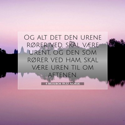 Picture 07 - 4 Mosebok 19:22 NORSK - Og alt det den urene rører ved, skal være - Bible Verse Picture