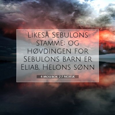 Picture 07 - 4 Mosebok 2:7 NORSK - Likeså Sebulons stamme; og høvdingen for - Bible Verse Picture