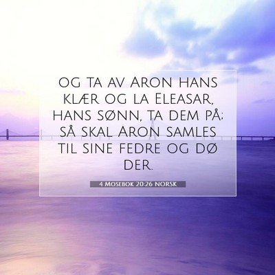 Picture 07 - 4 Mosebok 20:26 NORSK - og ta av Aron hans klær og la Eleasar, hans - Bible Verse Picture