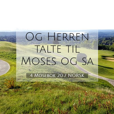 Picture 07 - 4 Mosebok 20:7 NORSK - Og Herren talte til Moses og - Bible Verse Picture