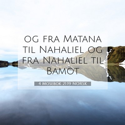 Picture 07 - 4 Mosebok 21:19 NORSK - og fra Matana til Nahaliel og fra Nahaliel til - Bible Verse Picture