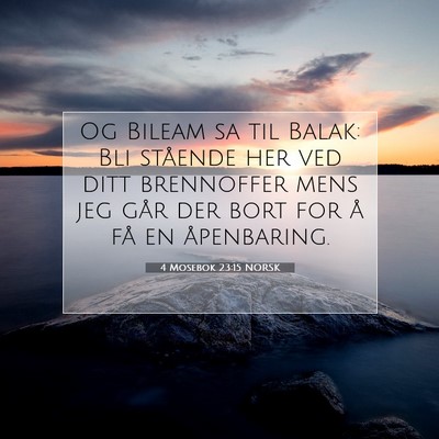 Picture 07 - 4 Mosebok 23:15 NORSK - Og Bileam sa til Balak: Bli stående her ved ditt - Bible Verse Picture